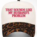 ✨PREORDER | ETA 2 WEEKS✨ That Sounds Like My Husbands Problem Hat (4 Colors)