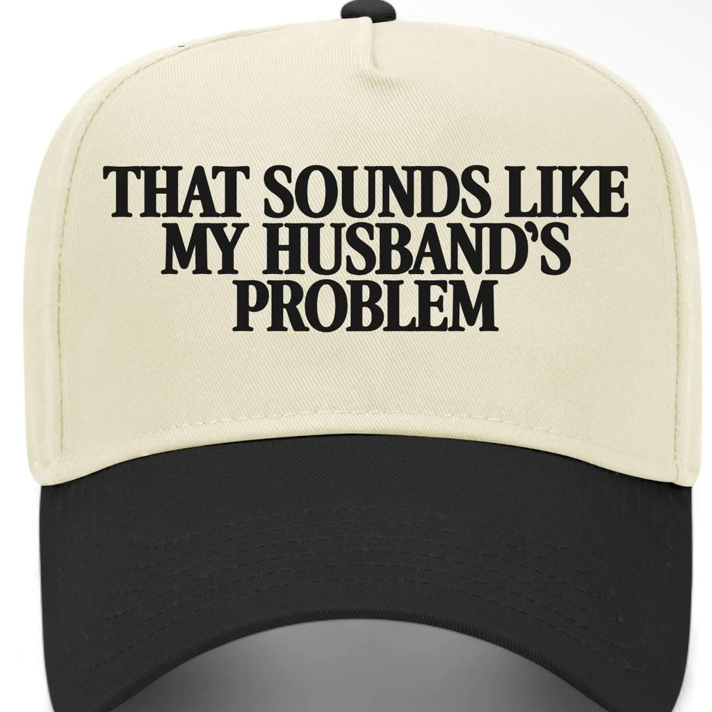 ✨PREORDER | ETA 2 WEEKS✨ That Sounds Like My Husbands Problem Hat (4 Colors)