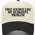 ✨PREORDER | ETA 2 WEEKS✨ That Sounds Like My Husbands Problem Hat (4 Colors)