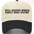 Well Behave Women Rarely Make History Embroidered Hat