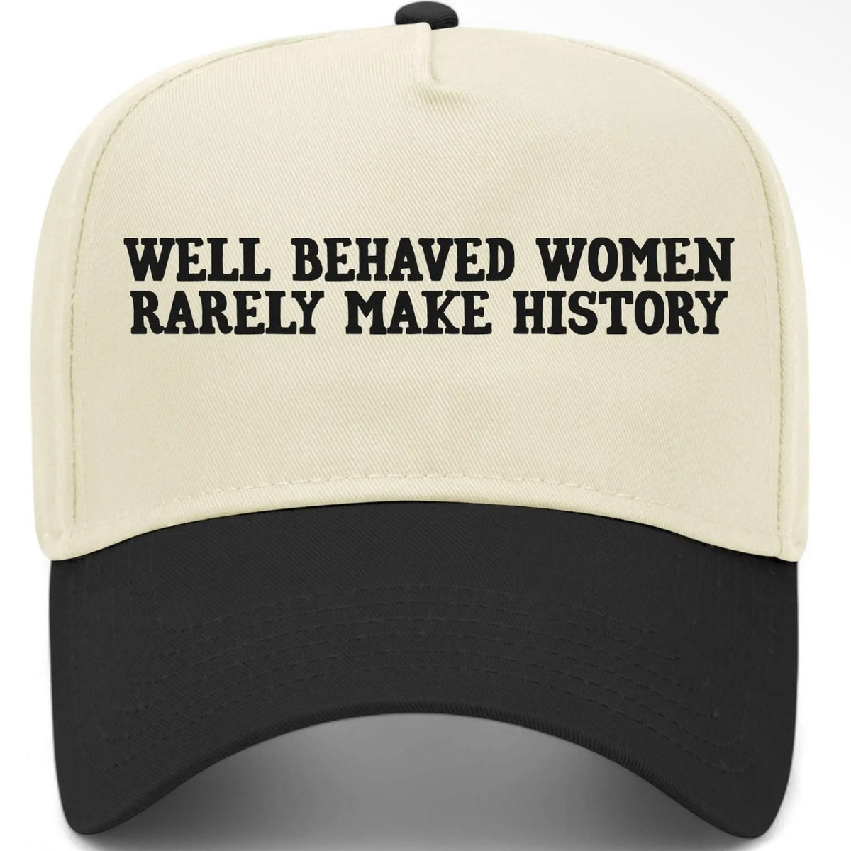 Well Behave Women Rarely Make History Embroidered Hat